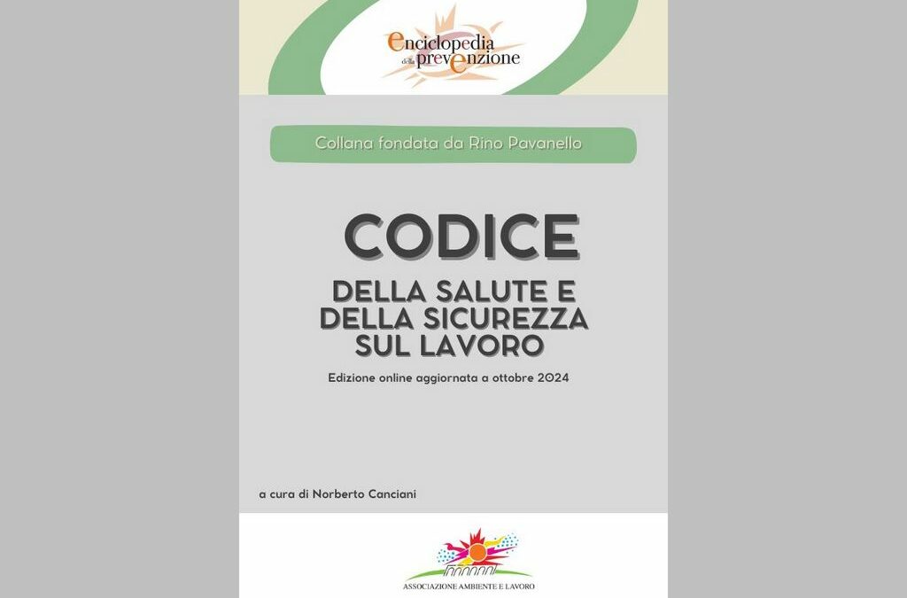 Codice della salute e della sicurezza sul lavoro, disponibile online l’aggiornamento a ottobre 2024