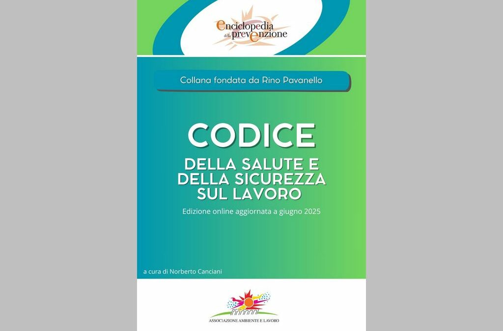 Codice della salute e della sicurezza sul lavoro, disponibile online l’aggiornamento a giugno 2025